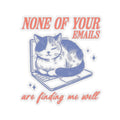 Funny Cat Laptop Stickers None Of Your Emails Are Finding Me Well Cute Cat Dcor Gift for Cat Lovers Office Humor Graphic Tee – Fan Favorite · Perfect For Daily Wear