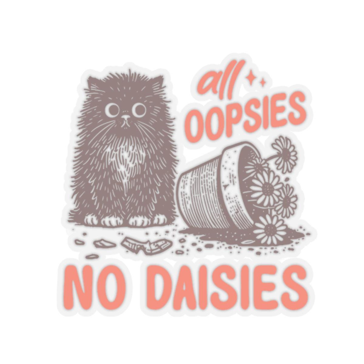 Cute Cat Kiss Cut Stickers All Oopsies No Daisies Laptop Decor Planner Stickers Aesthetic Gift Pet Lover Art Graphic Tee – Everyday Comfort · Perfect For Daily Wear