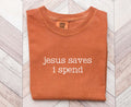Jesus Saves Shirt Funny Christian Tee quotJesus Saves I Spendquot TShirt Retail Therapy Faith Based Gift for Women Graphic Tee – Feel-Good Design · Trending Graphic Apparel