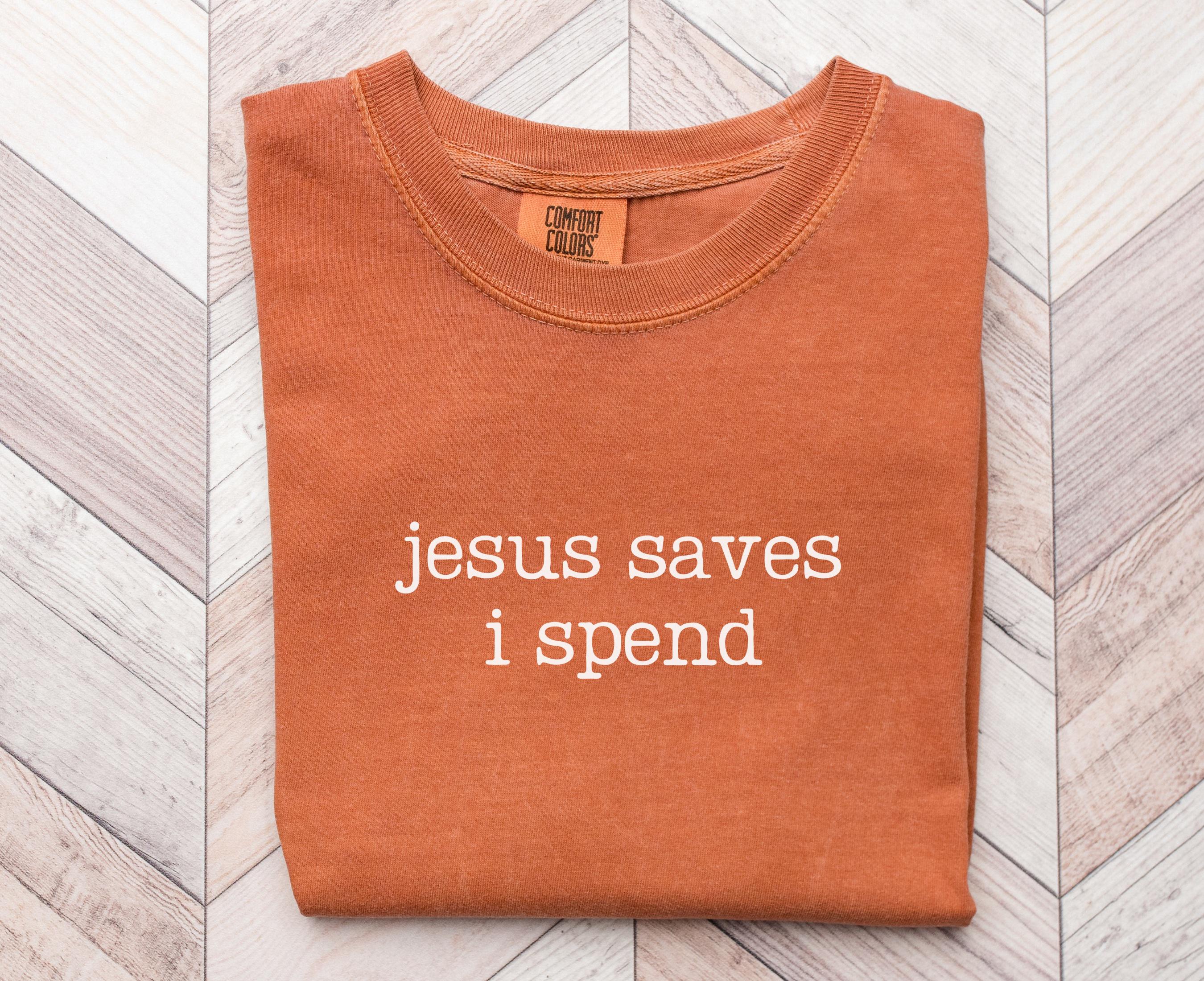 Jesus Saves Shirt Funny Christian Tee quotJesus Saves I Spendquot TShirt Retail Therapy Faith Based Gift for Women Graphic Tee – Feel-Good Design · Trending Graphic Apparel