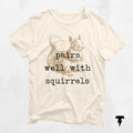 Pairs Well With Squirrels Shirt Funny Squirrel Lover Gift for Nature Enthusiasts Animal Lovers Cute Tee Graphic Tee – Fan Favorite · Trending Graphic Apparel