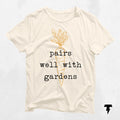 Pairs Well With Gardens Shirt Gardener Gift Ideas Plant Lover Tee Gardening Apparel Nature Lover Gift Graphic Tee – Easygoing Wear · High-Quality Print