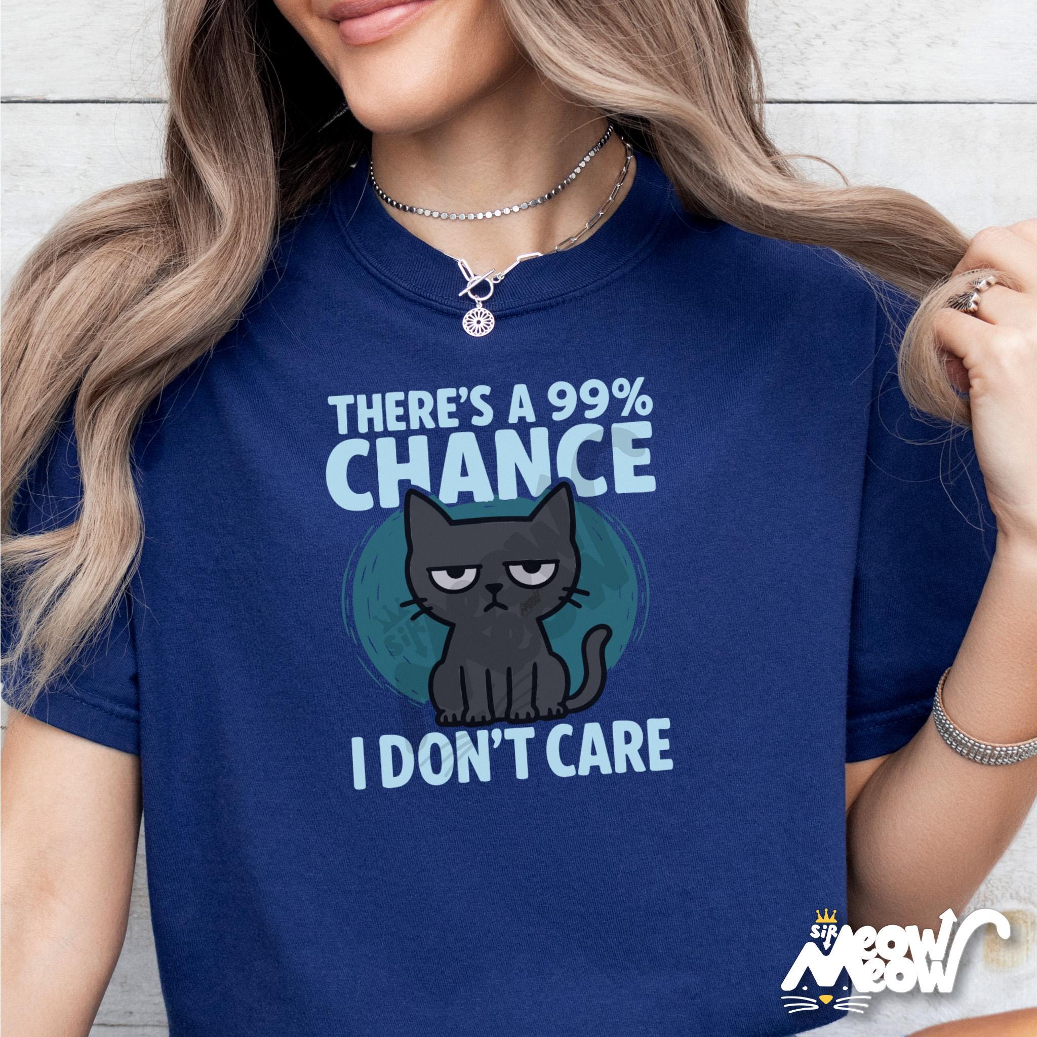 Funny Cat Shirt There39s a 99 Percent Chance I Don39t Care Tee Grumpy Cat Shirt Unisex T Shirt Sarcastic Cat Lover Gift Graphic Tee – Everyday Comfort · Trending Graphic Apparel
