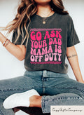 Go Ask Your Dad Mama Is Off Duty T shirt Funny Mothers Day Shirt Aesthetic Mom Sweatshirt Sarcastic Mom Gift Mother39s Day Crewneck Sweatshirt – Fan Favorite · Perfect For Daily Wear