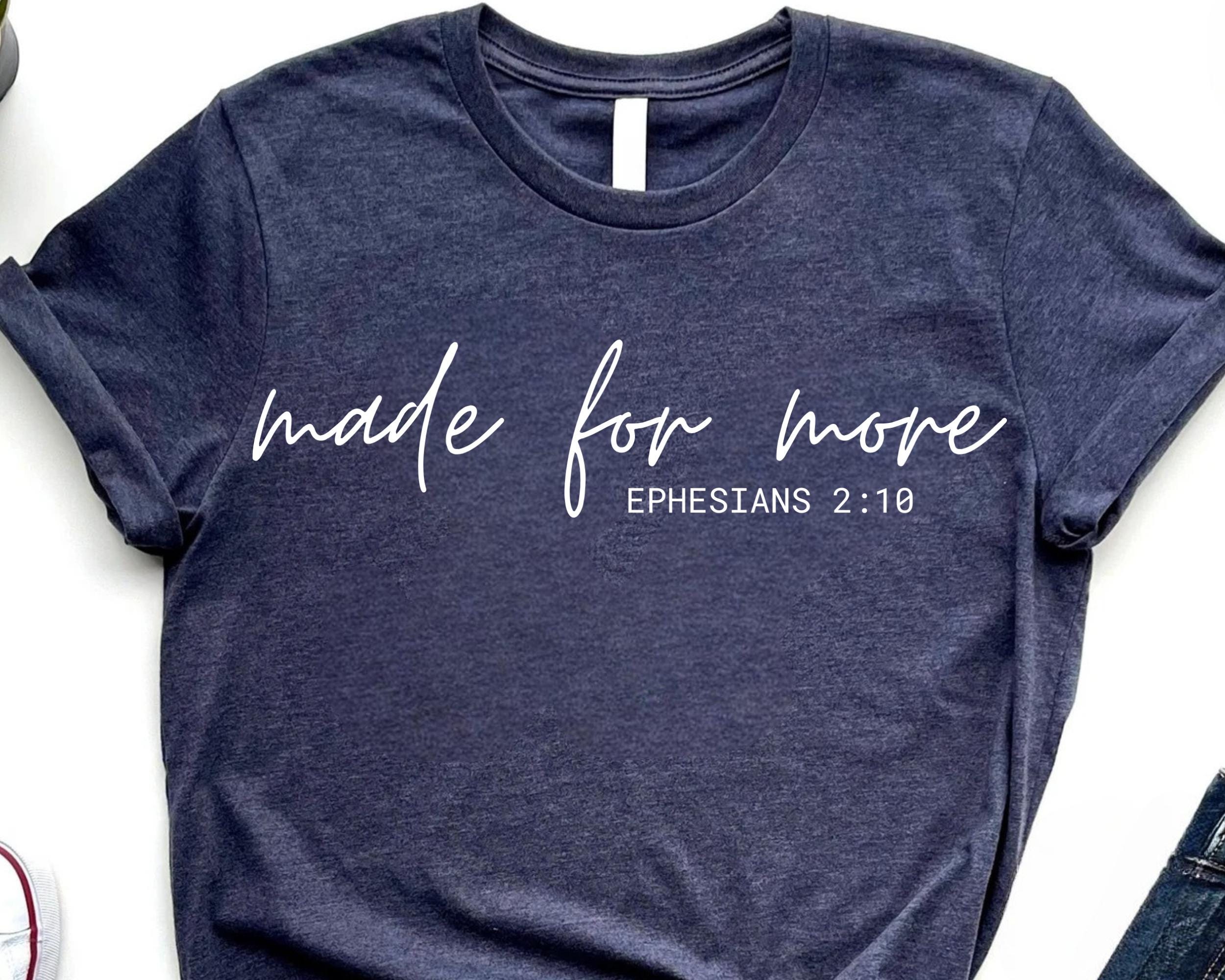 Made for More Shirt Ephesians 210 Christian Gift Christmas Shirt Christmas Gift Shirt Graphic Tee – Easygoing Wear · Perfect For Daily Wear