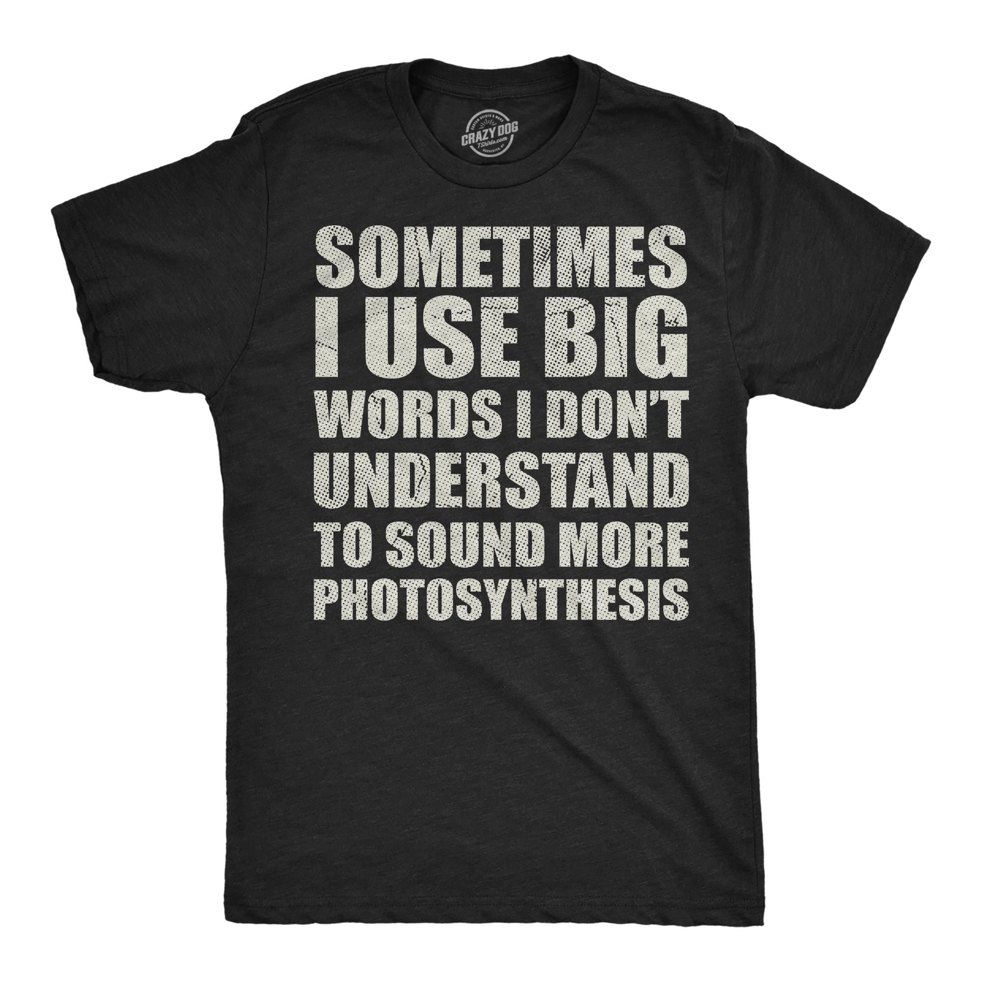 Use Big Words I Don39t Understand Sound Photosynthesis Geeky Shirts Nerdy TShirts Science Student Shirts Funny Teacher Shirts Science Graphic Tee – Easygoing Wear · Top Pick For Any Outfit