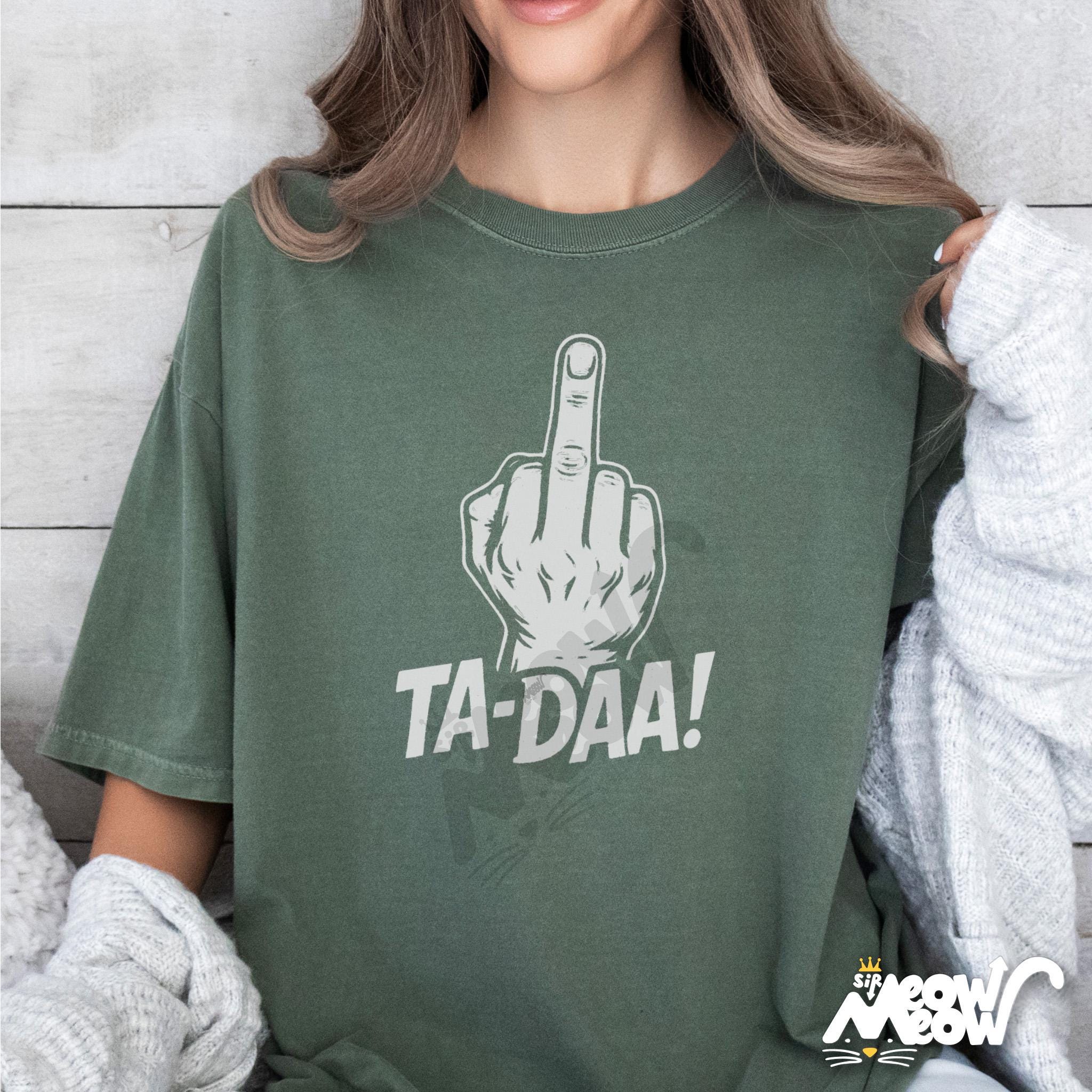 Ta Daaa Shirt Funny Middle Finger Graphic Tee Sarcastic Humor T Shirt Offensive Joke Shirt for Adults Graphic Tee – Premium Graphic · Top Pick For Any Outfit