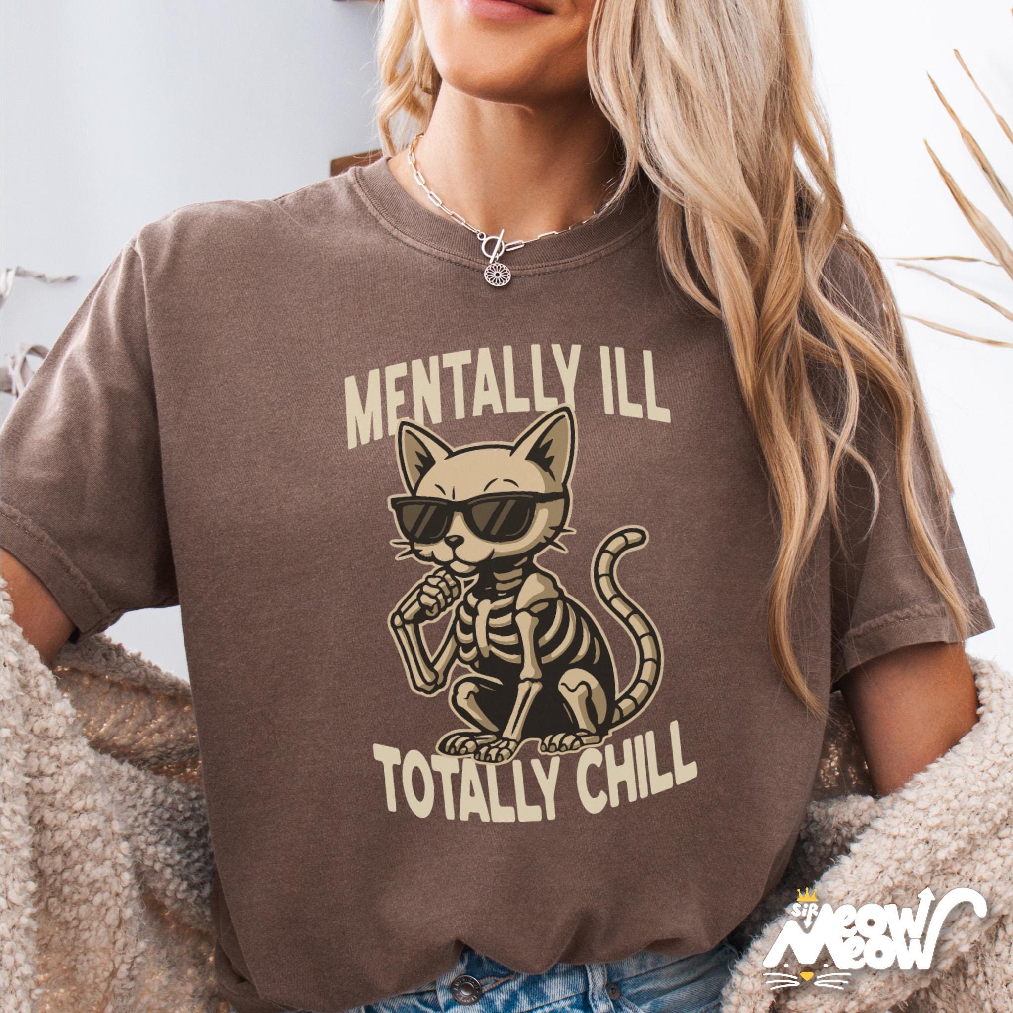 Mentally Ill Totally Chill Shirt Funny Skeleton Cat Mental Health Tee Dark Humor Cat Graphic Shirt Alt Aesthetic Gift Graphic Tee – Bold Style · Must-Have Style