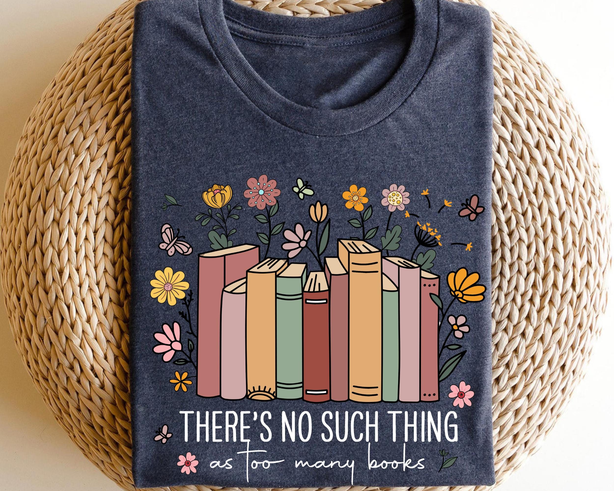 There Is No Such Thing As Too Many Books Shirt Book Lover Shirt Reading Shirt Bookish Shirt Bookish Gift Shirt Graphic Tee – Warm & Stylish · Top Pick For Any Outfit