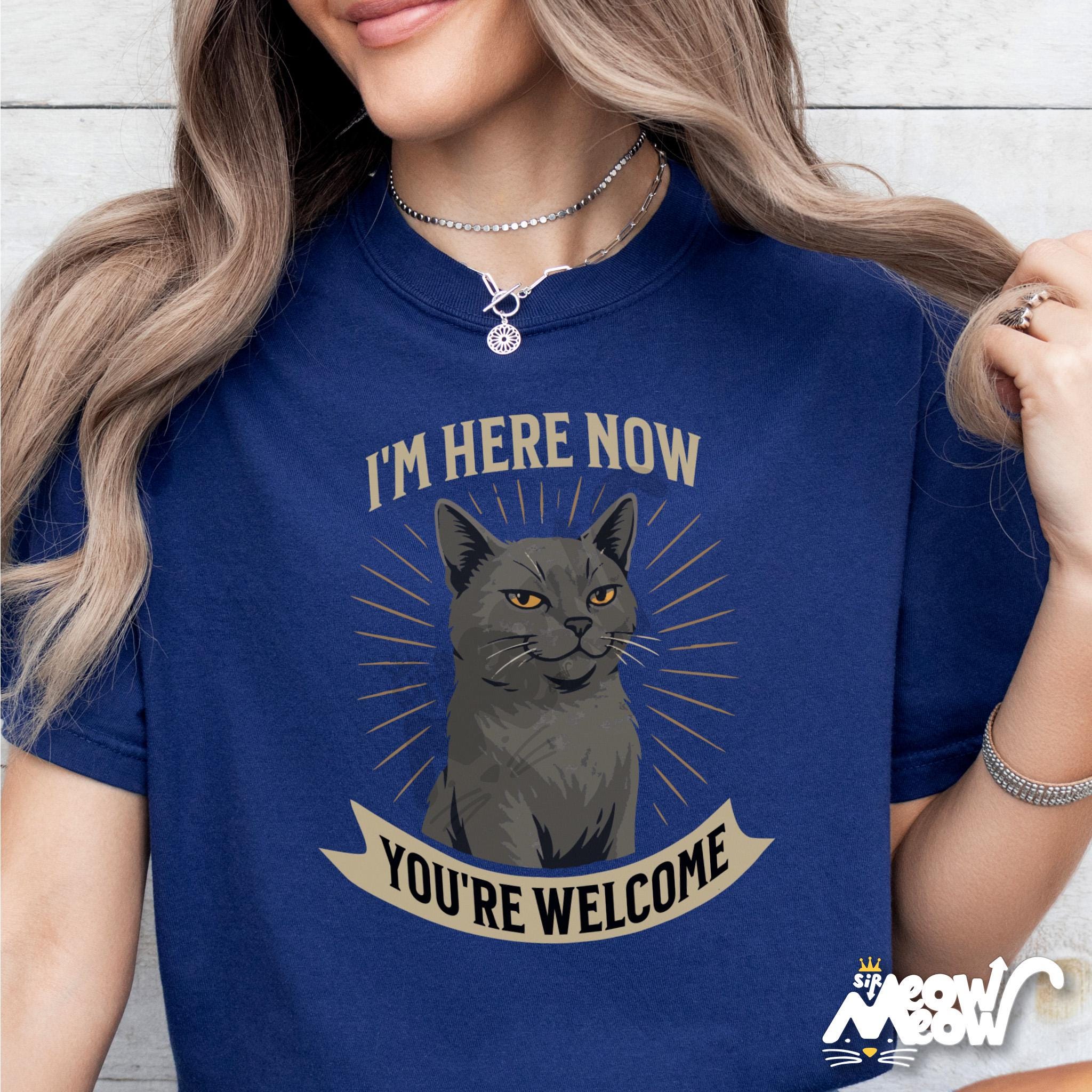British Shorthair Shirt Funny Cat Tee I39m Here Now You39re Welcome British Blue Cat Lover Gift Graphic Tee – Aesthetic Look · Perfect For Daily Wear