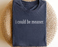 I Could Be Meaner Shirt Funny Quote Shirt Funny Humor Shirt Trendy Shirt Trendy Gift Shirt Graphic Tee – Bold Style · Must-Have Style
