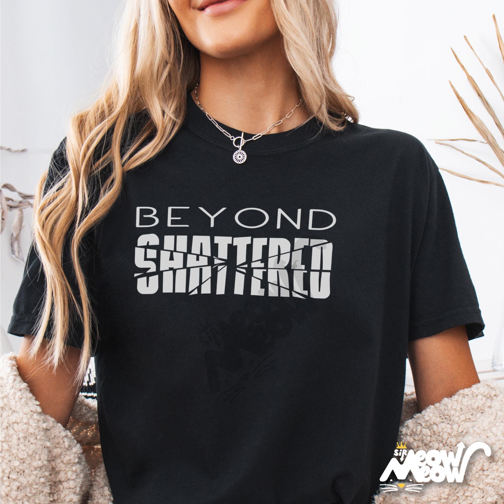 Beyond Shattered T Shirt Mental Health Awareness Shirt Shattered Typography Tee Broken Not Defeated Shirt Graphic Tee – Feel-Good Design · High-Quality Print