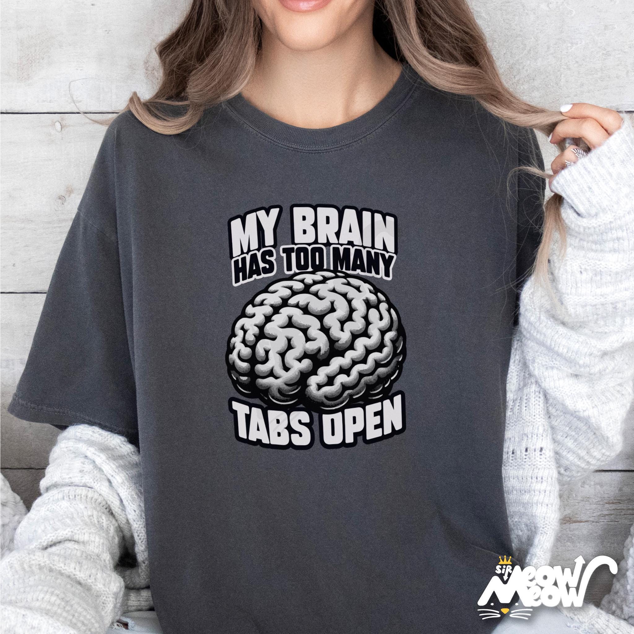 Brain T Shirt Too Many Tabs Open Tee Funny ADHD Shirt Overthinking Gift Mental Load Humor T Shirt Graphic Tee – Aesthetic Look · Great Gift For Fans