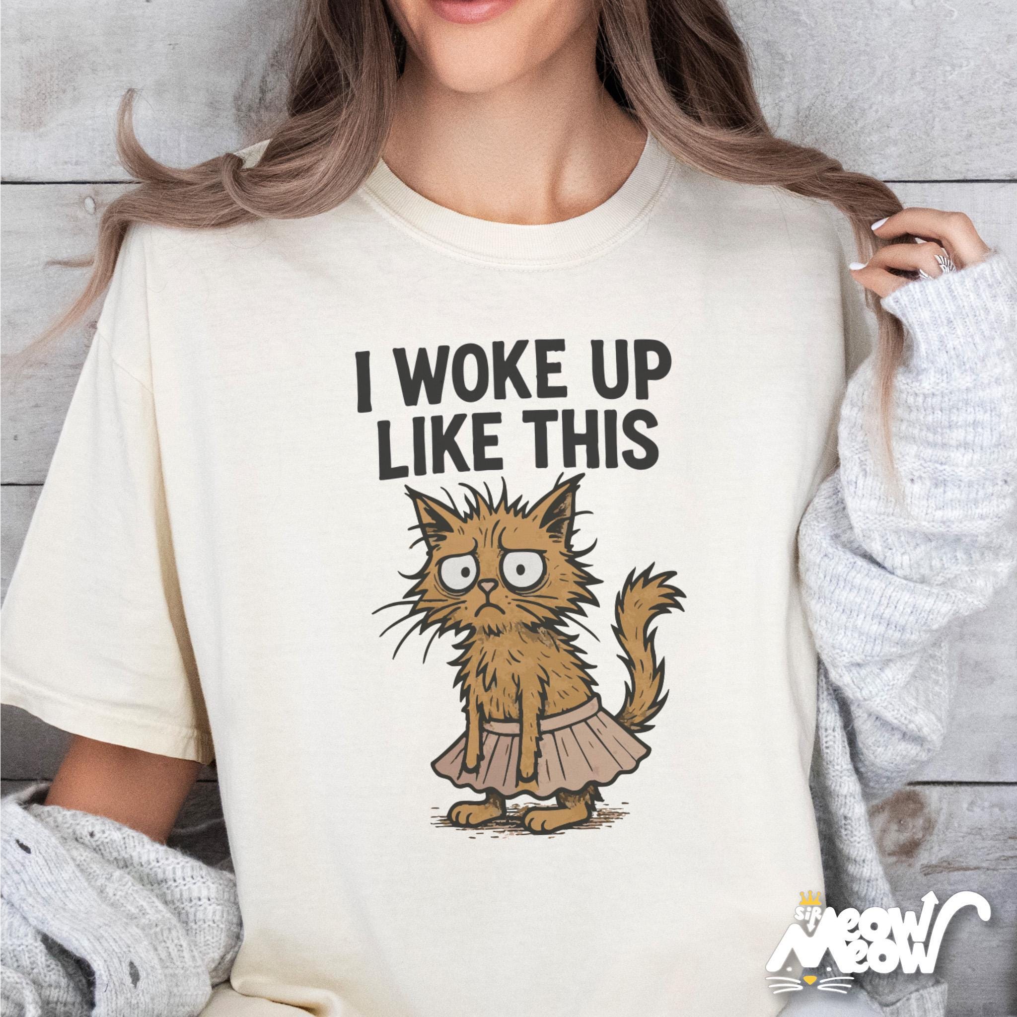 I Woke Up Like This Cat T Shirt Funny Grumpy Cat Shirt Cute Scruffy Kitty Tee Cat Lover Gift Humor Animal Graphic Shirt Graphic Tee – Bold Style · Great Gift For Fans