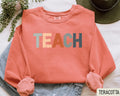 TEACH Sweatshirt Teacher Appreciation Gift Student Teacher Shirt Back to School Teacher Appreciation Gift Sweatshirt – Fan Favorite · High-Quality Print