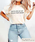 Retro Comfort Women T shirt You39re Only As Cool As You Treat People Shirt Positive Affirmation Sweatshirt Motivational Woman Gift Sweatshirt – Premium Graphic · Top Pick For Any Outfit