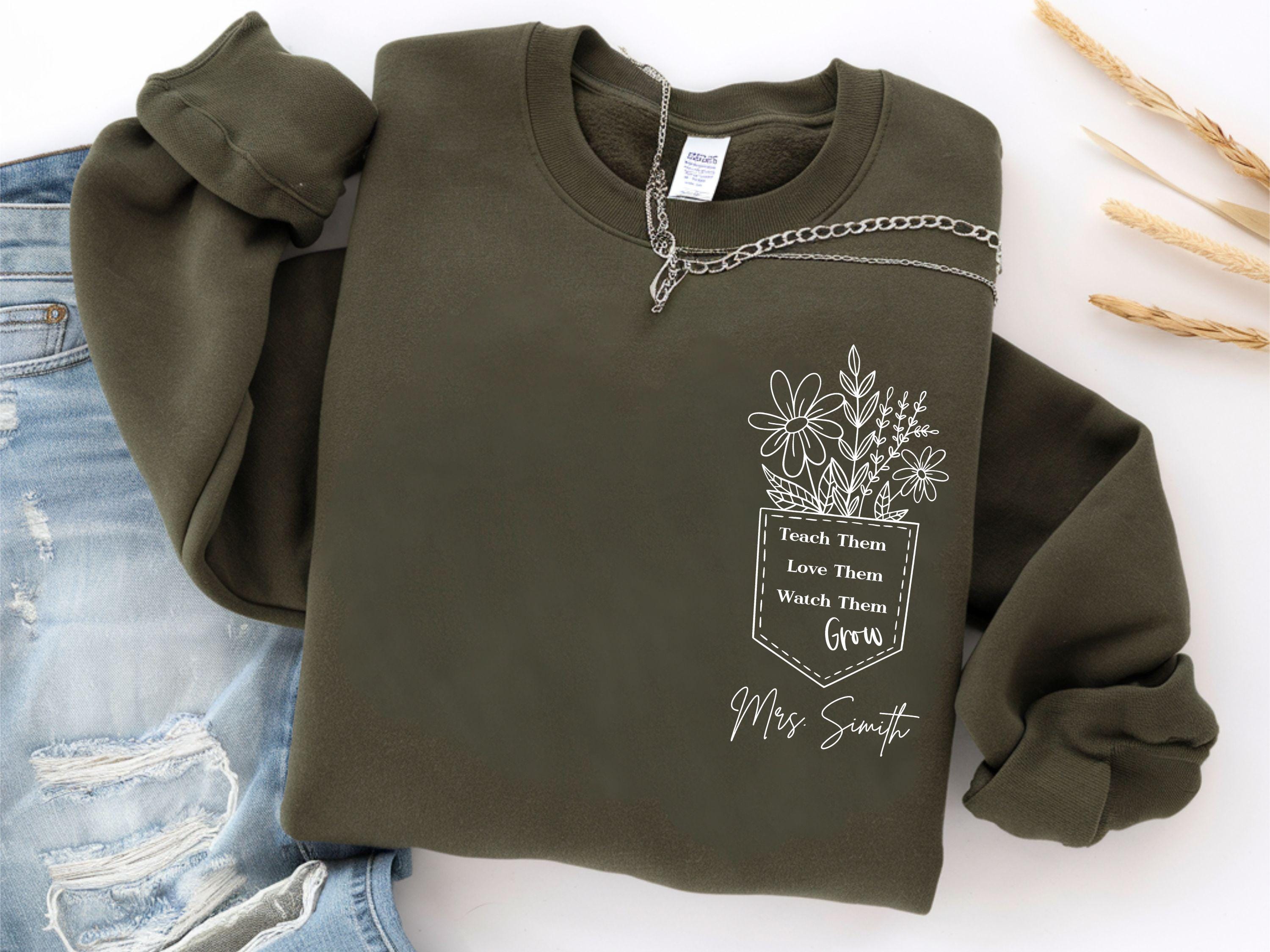 Custom Teacher Sweatshirt Teach Them Love Them Watch Them Grow Shirt Teacher Appreciation Personalized Teacher Graduation Gift Sweatshirt – Fan Favorite · High-Quality Print