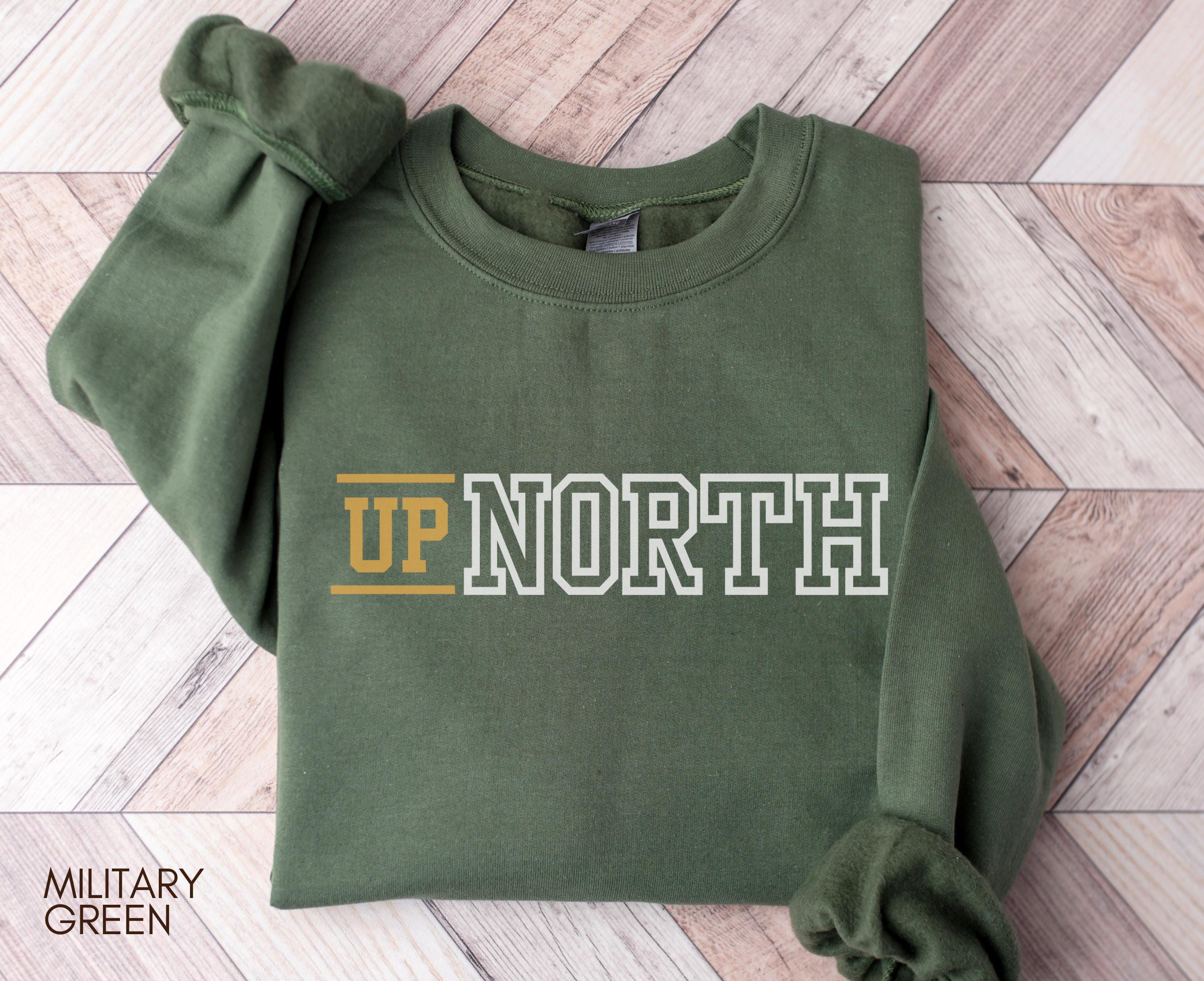 UP NORTH Sweatshirt Up North Michigan Shirt Minnesota Gift Up North Crewneck Michigan Sweatshirt Gifts Up North Shirt Sweatshirt – Aesthetic Look · High-Quality Print
