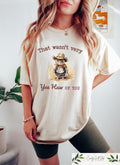 That Wasn39t Very Yee Haw Of You T shirt Retro Comfort Cowboy Shirt Western Meme Sweatshirt Country Girl Gift Western Humor Tee Sweatshirt – Bold Style · High-Quality Print