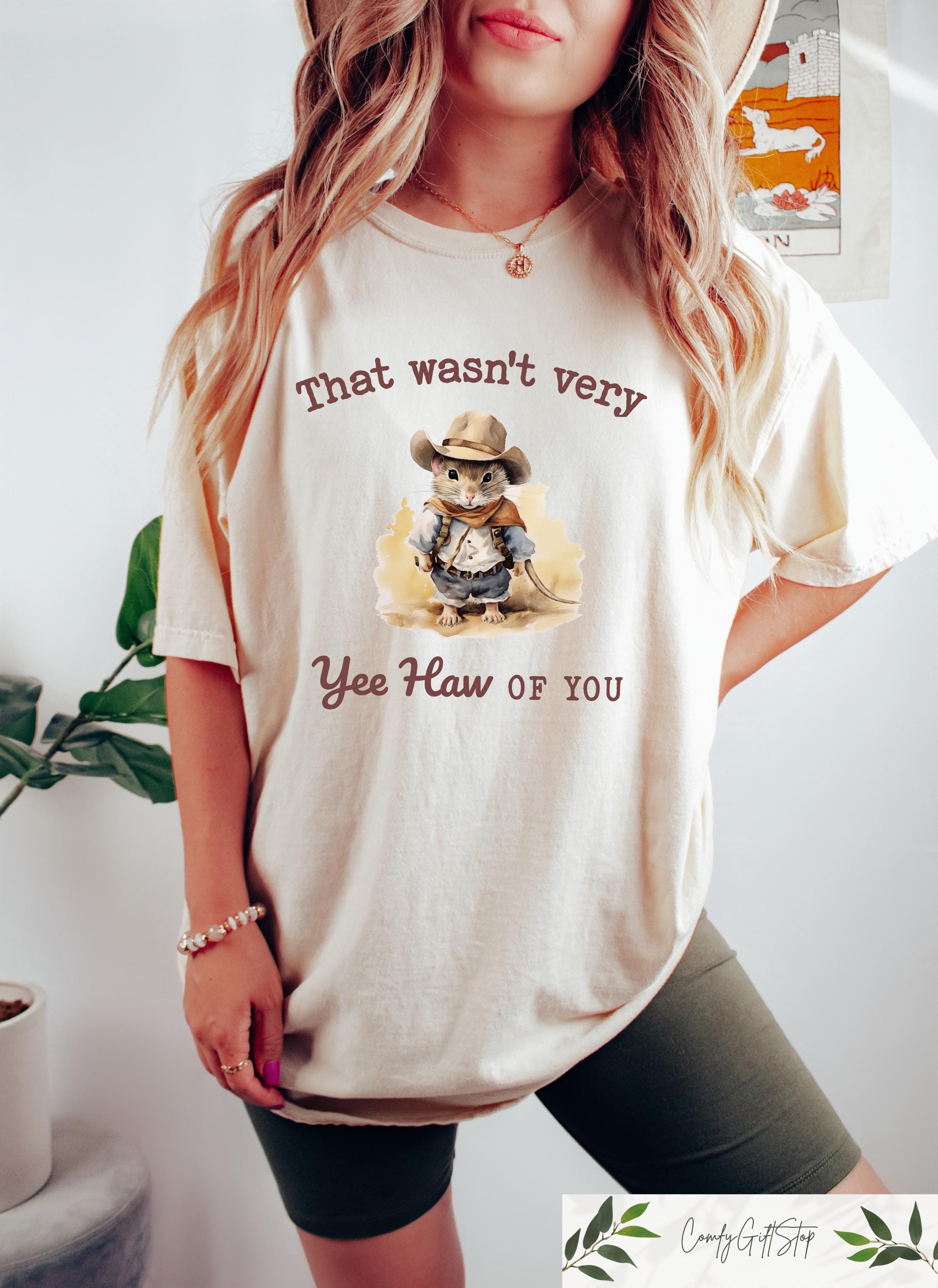 That Wasn39t Very Yee Haw Of You T shirt Retro Comfort Cowboy Shirt Western Meme Sweatshirt Country Girl Gift Western Humor Tee Sweatshirt – Bold Style · High-Quality Print