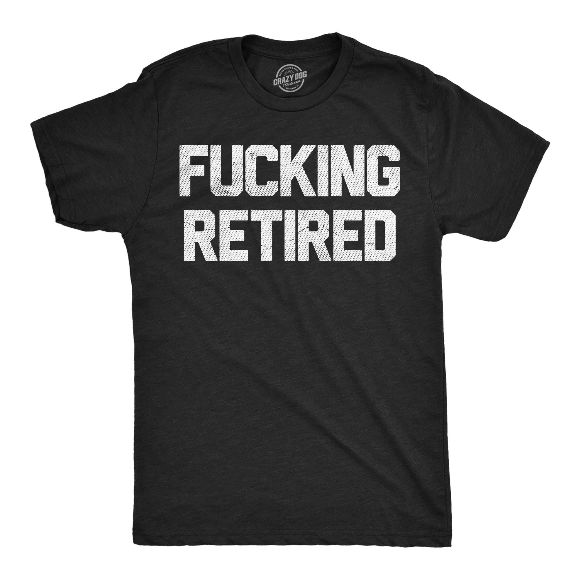 Fucking Retired Shirts Retirement Gifts Swearing Shirts Funny Grandpa Shirt Happy Retirement Tee Retirement Gifts For Men Funny Shirts Graphic Tee – Easygoing Wear · Trending Graphic Apparel