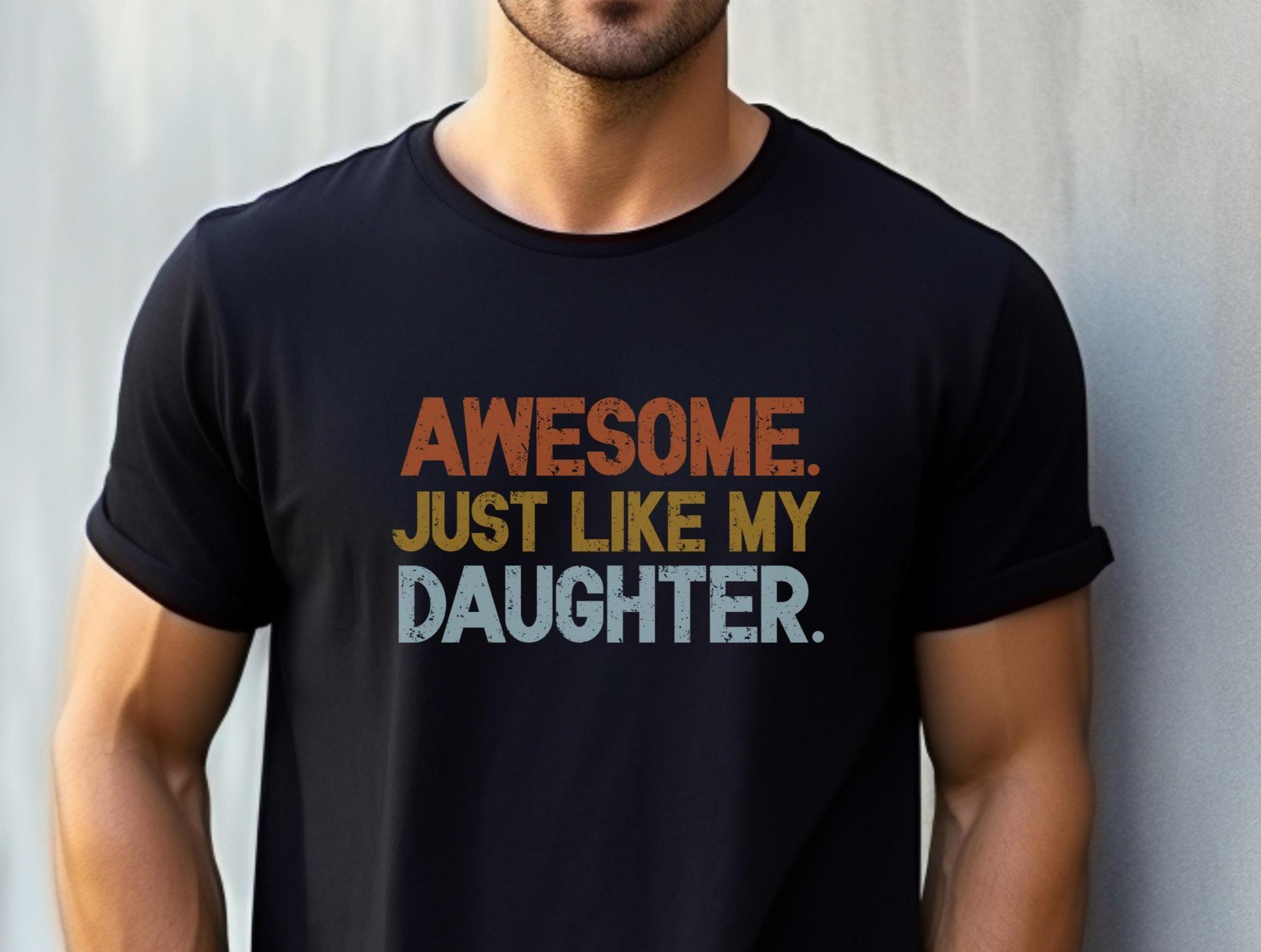 Awesome Like My Daughter Shirt Funny Dad Gift From Daughter Fathers Day Shirt Girl Dad Tshirt Dad Birthday Gift from Daughter Graphic Tee – Warm & Stylish · Trending Graphic Apparel