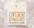 OVERSTIMULATED Teacher Shirt Funny Teacher Gifts Teacher Tee Teacher Coffee Shirt Overstimulated Teacher Coffee Gifts Graphic Tee – Bold Style · Top Pick For Any Outfit