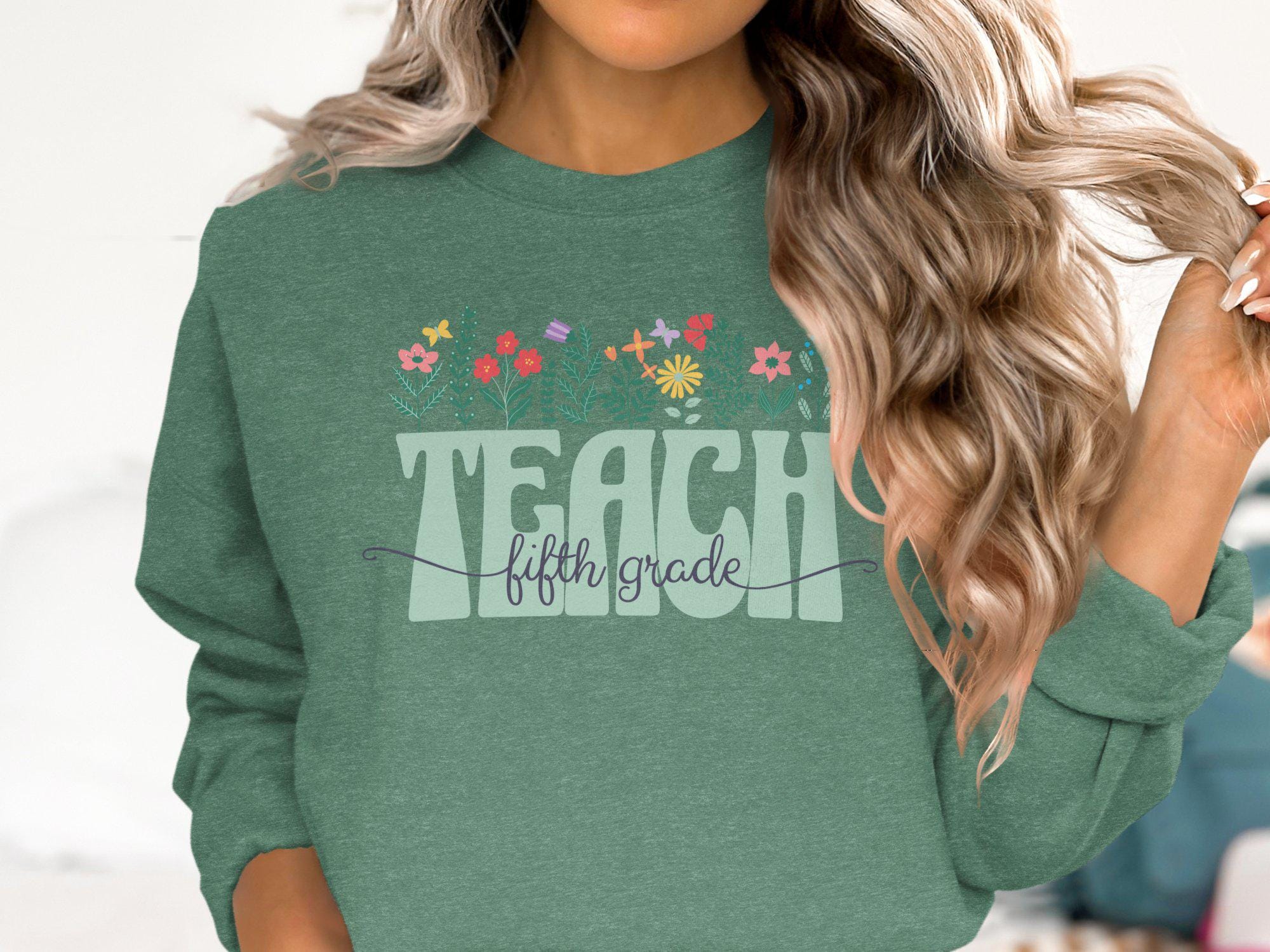 Teach Fifth Grade Sweatshirt Teacher Floral Design Elementary School Educator Gift Cute Teacher Outfit Back to School Shirt Sweatshirt – Soft Feel · High-Quality Print