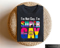 I39m Not Gay I39m Super Gay T shirt Gay Pride Shirt Funny LGBTQ Sweatshirt LGBTQ Ally Gift Pride Parade Tee Equal Rights Shirt Sweatshirt – Feel-Good Design · Great Gift For Fans