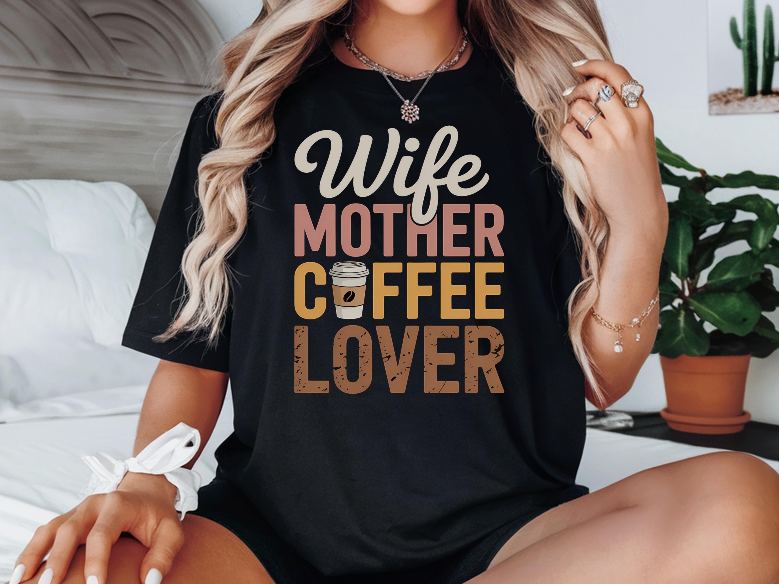 Wife Mother Coffee Lover Shirt Coffee Lover Shirt Coffee Mama Shirt Coffee Gift Gift For Coffee Lover Mom Shirt For Coffee Lovers Graphic Tee – Soft Feel · Must-Have Style