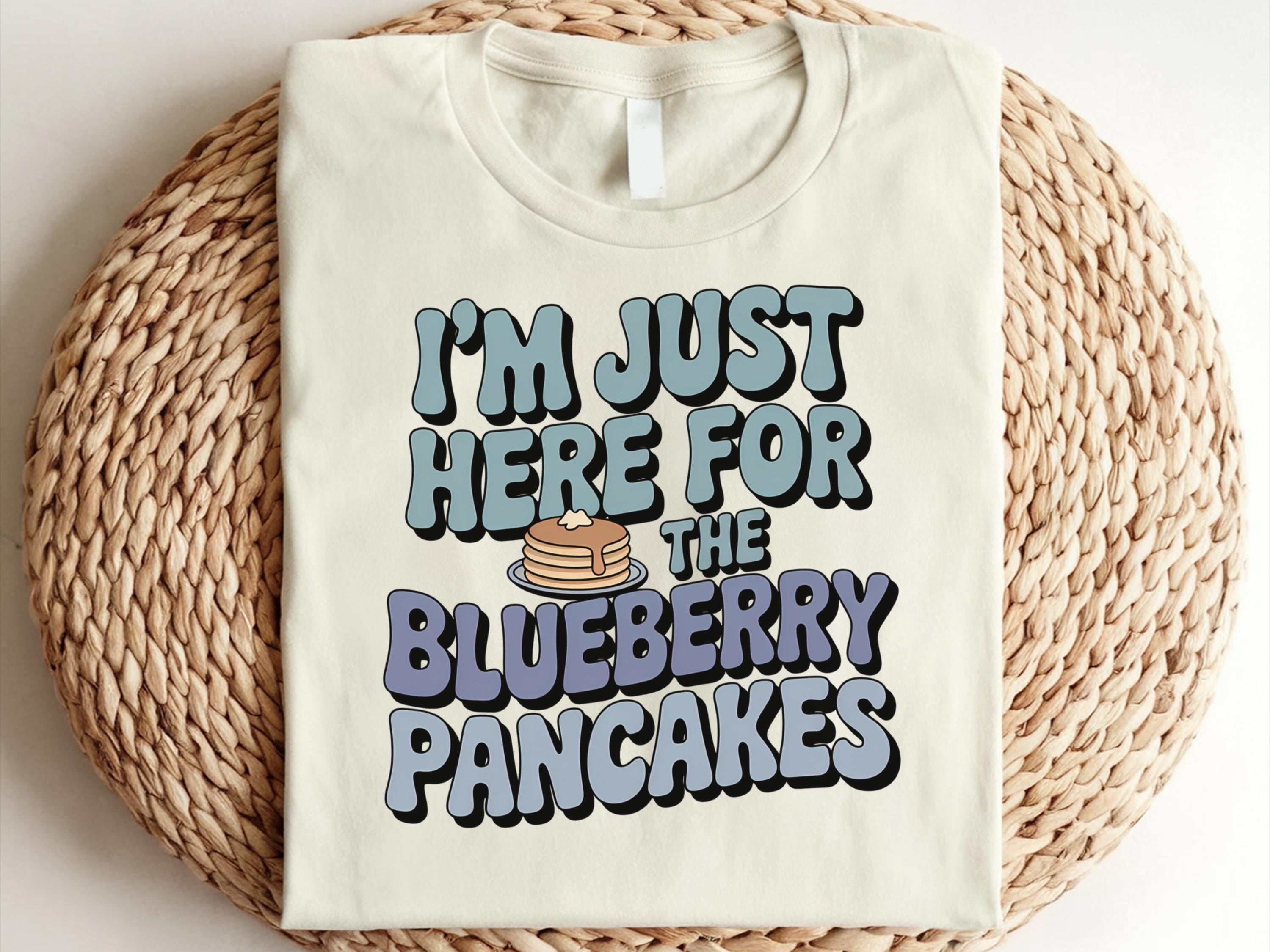 I39m Just Here For The Blueberry Pancakes Shirt Blueberry Shirt Blueberry Pancakes Shirt Blueberry Lover Shirt Pancake Lovers Shirt Graphic Tee – Easygoing Wear · Perfect For Daily Wear