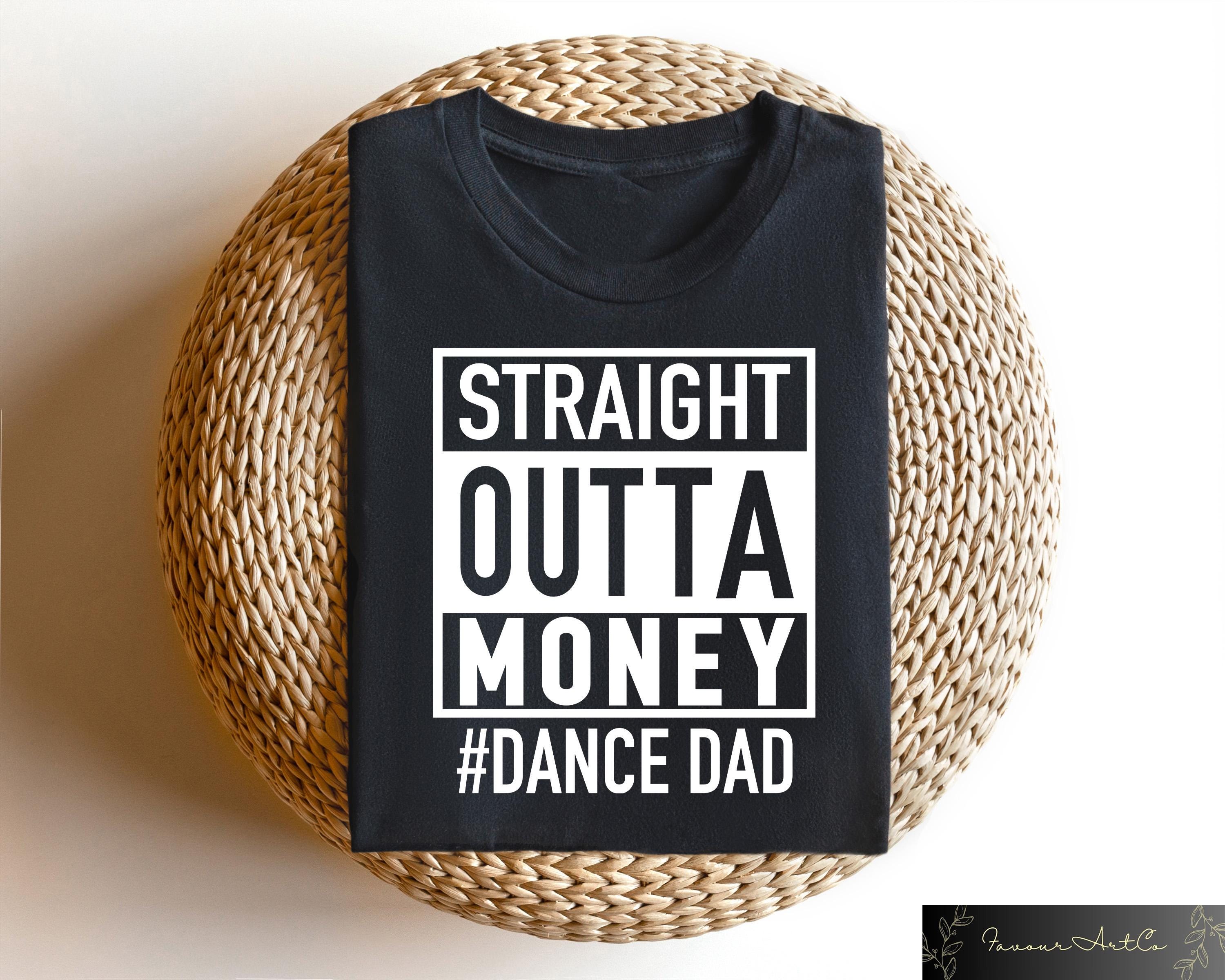 Straight Outta Money T shirt Dance Dad Shirt Father39s Day Sweatshirt Grandpa Birthday Gift New Dad Crewneck Father39s Day Outfit Sweatshirt – Cozy Vibes · Perfect For Daily Wear