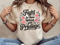 Fight For Those Without Your Privilege Shirt Floral Social Activist Shirt Social Justice Tee Shirts Equality Statement Shirt Graphic Tee – Cozy Vibes · Great Gift For Fans