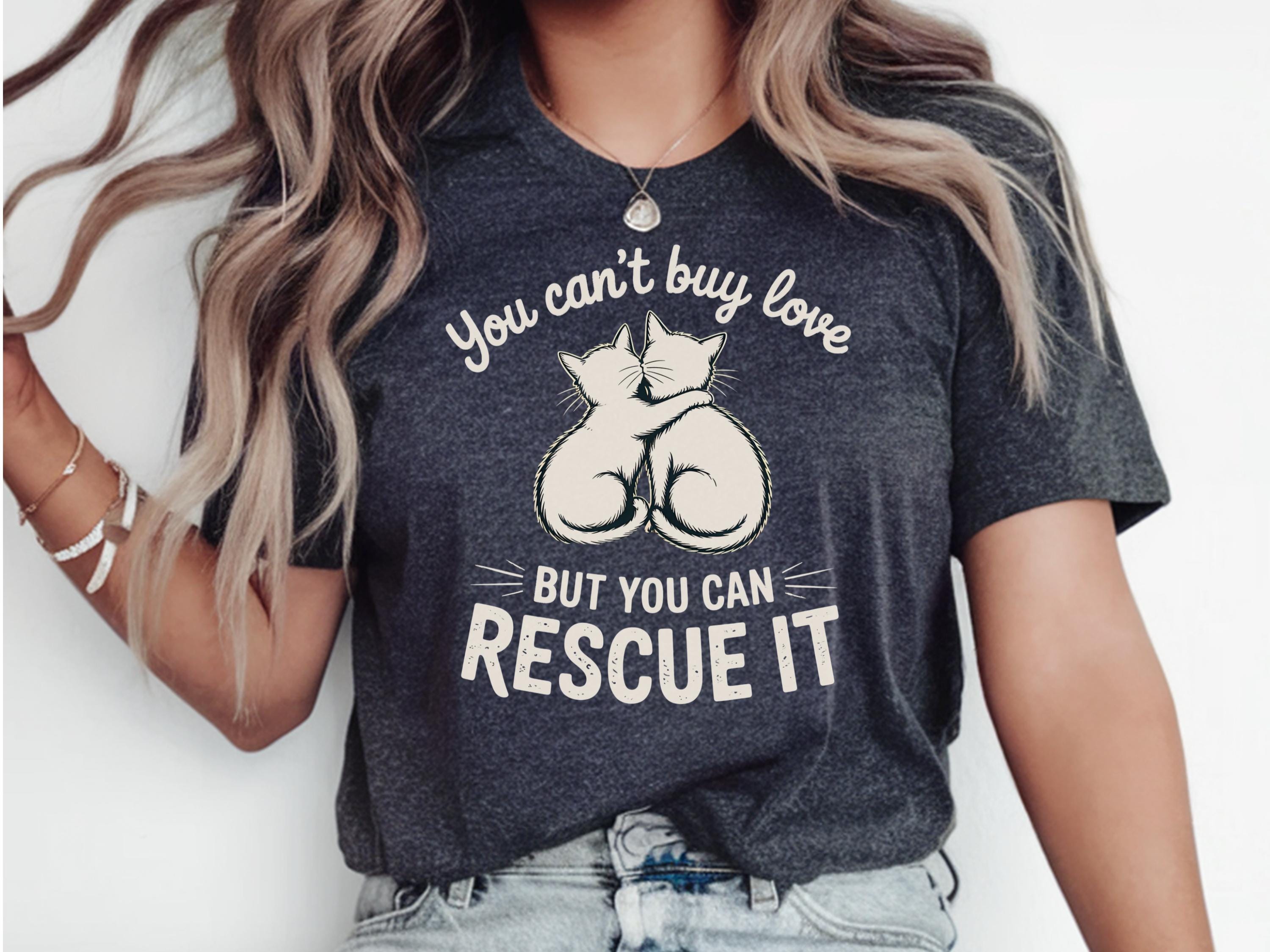You Can39t Buy Love But You Can Rescue It Shirt Cats Rescue Shirt Animal Rescue Shirt Animal Adoption Shirt Cat Rescue Shirt Gift Graphic Tee – Fan Favorite · Trending Graphic Apparel