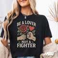 Be a Lover Not a Fighter T Shirt Peace and Love Graphic Tee Retro Positive Message Shirt Graphic Tee – Bold Style · Great Gift For Fans