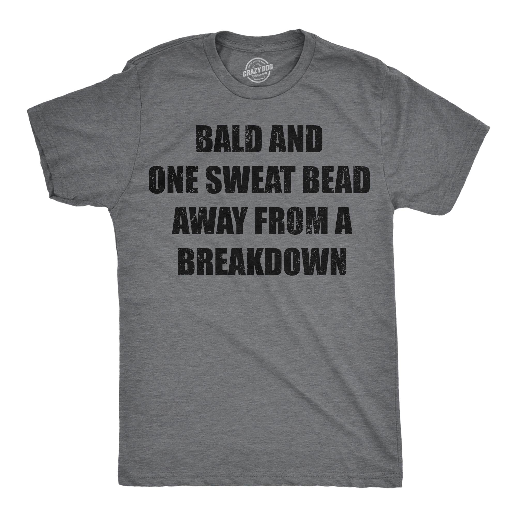 Funny Fathers Day Gift Bald and One Sweat Bead Away From A Breakdown Funny Dad T Shirt Bald Shirts Funny T Shirt For Dad Father39s Day Graphic Tee – Bold Style · Great Gift For Fans