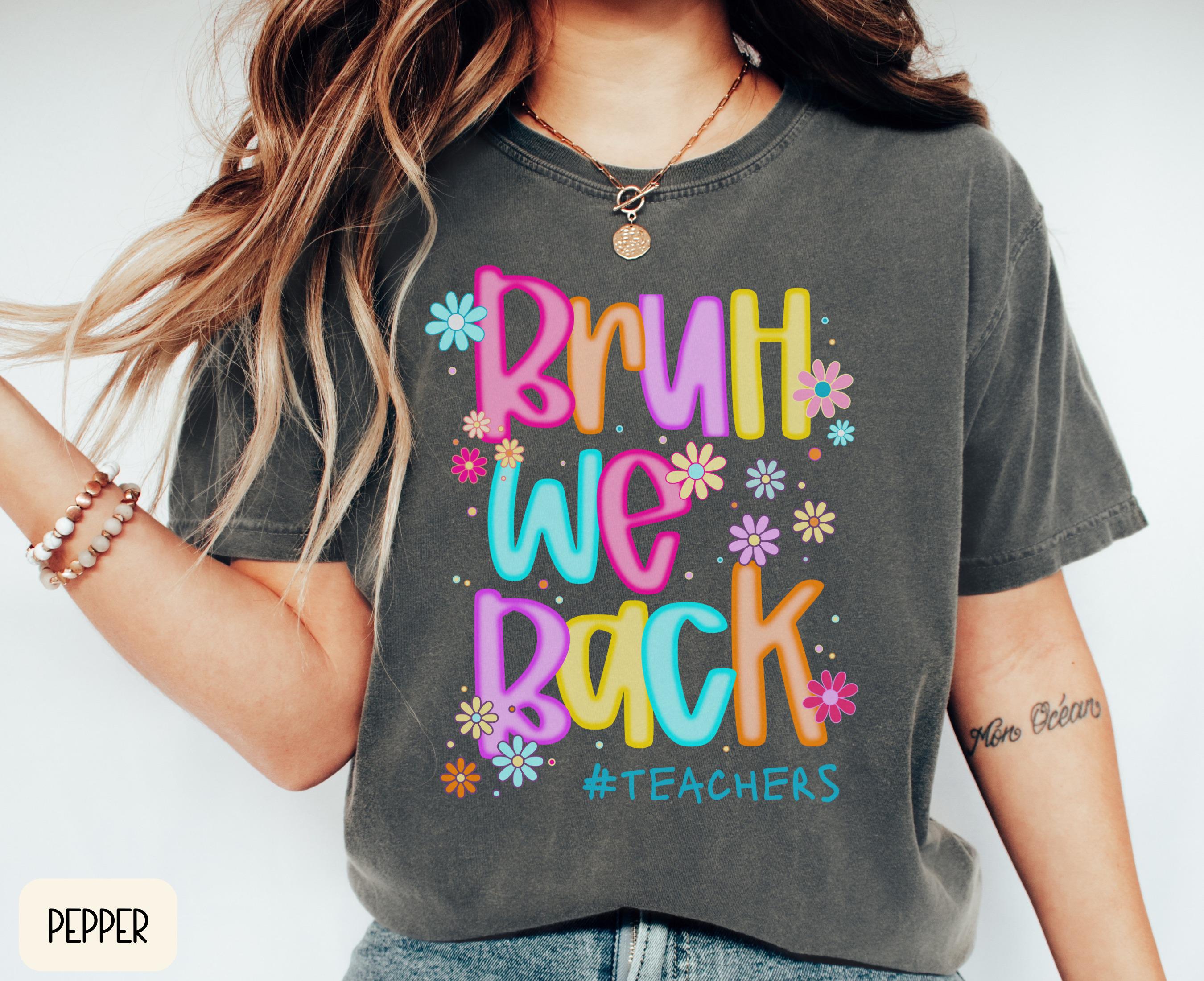BRUH Teacher Shirt Back to School TShirt Bruh We Back Shirt Gift for Teacher T Shirt Funny 1st Day of School Teacher Tee Graphic Tee – Cozy Vibes · Perfect For Daily Wear