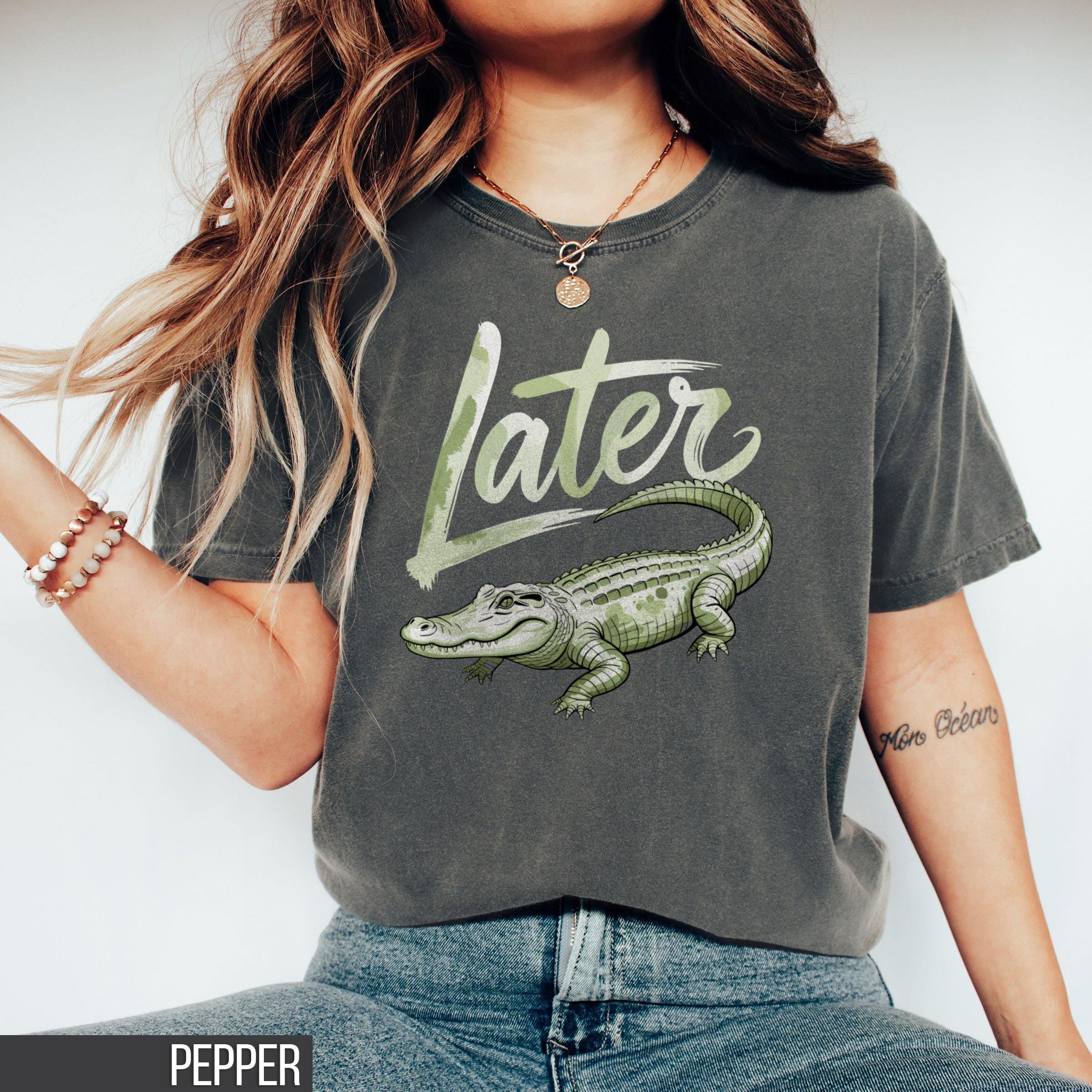 Later Gator Shirt Funny Alligator T Shirt Oversized T Shirt Unhinged Shirts Indie Tshirt Retro Crocodile Tee Gift idea Graphic Tee – Cozy Vibes · Great Gift For Fans