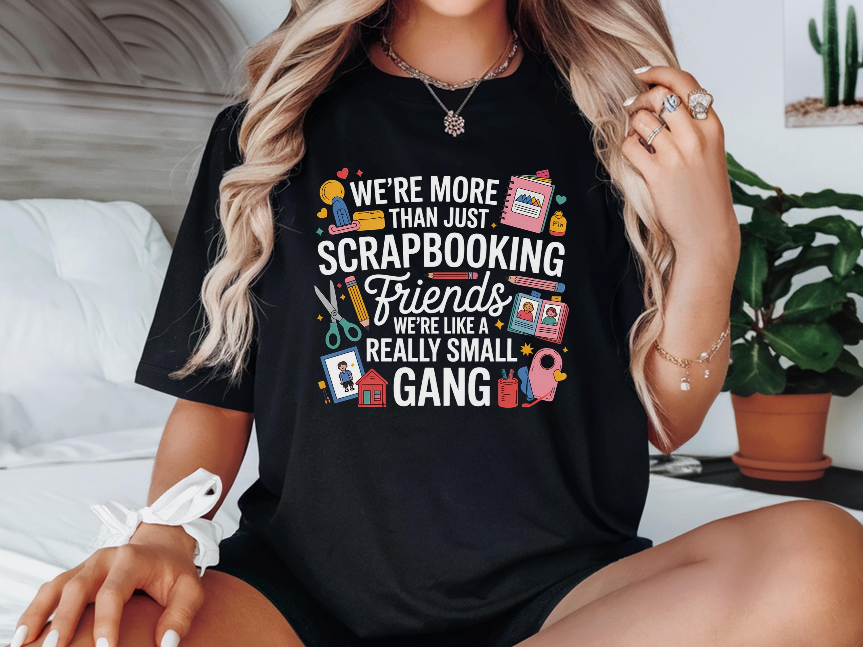 We39re More Than Just Scrapbooking Friends Shirt Scrap Booking Shirt Scrap Book Shirt Scrapbooking Gift Shirt Scrapbooking Lover Shirt Graphic Tee – Bold Style · Great Gift For Fans