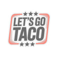 Let39s Go Taco MagneticBumper Sticker Leftist Feminist Protest Subtle Anti Women39s Rights Social Justice Democrat Support Anti Fascism Graphic Tee – Premium Graphic · Must-Have Style